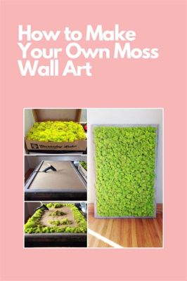 how to make moss wall art and why you should consider incorporating nature into your home decor