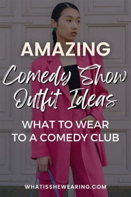 What Do You Wear to a Comedy Show? – An Insight into Attire and Its Impact